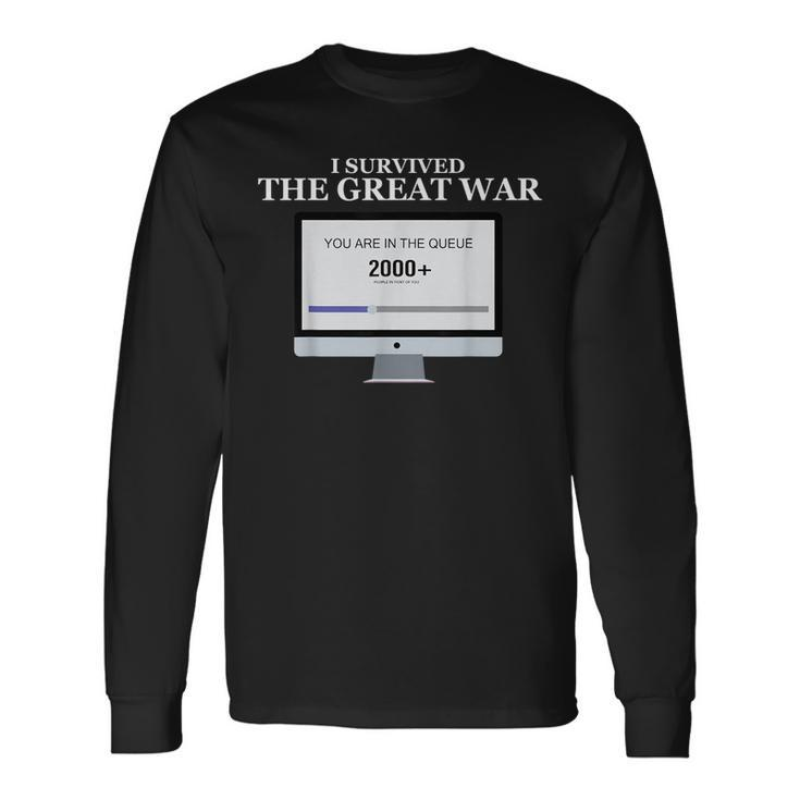 I Survived The Great War You Are In The Queue Long Sleeve T-Shirt