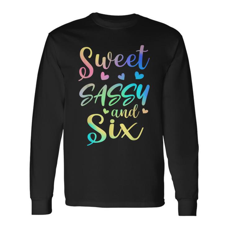 Sweet Sassy And Six Girls Birthday Tie Dye 6Th Bday Girl Long Sleeve T-Shirt