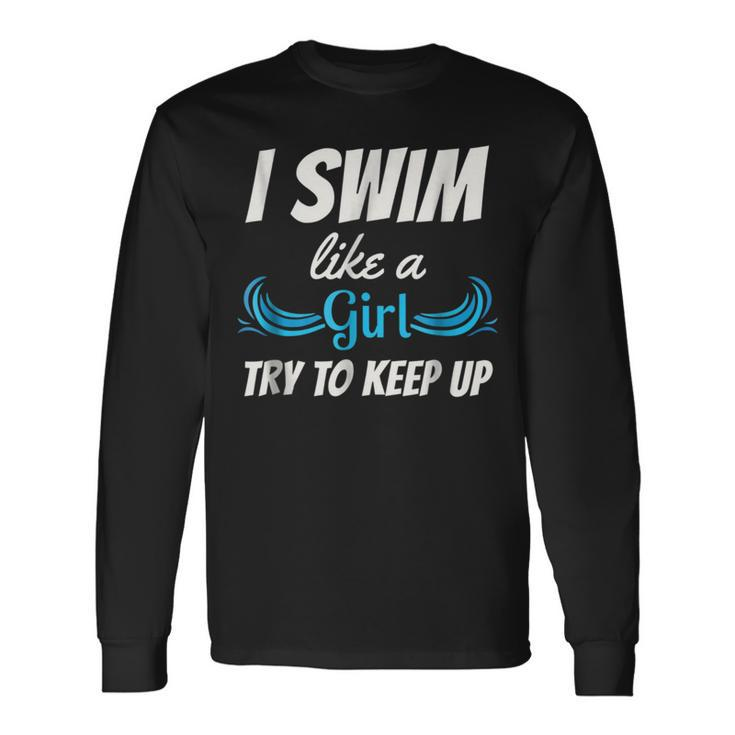 Swim Like A Girl Swimming Girls Swimming Long Sleeve T-Shirt T-Shirt