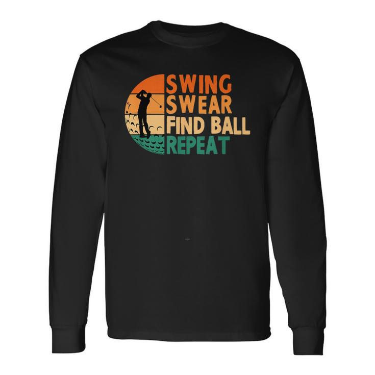 Swing Swear Find Ball Repeat Golf Golfing Golfer Long Sleeve T-Shirt T-Shirt