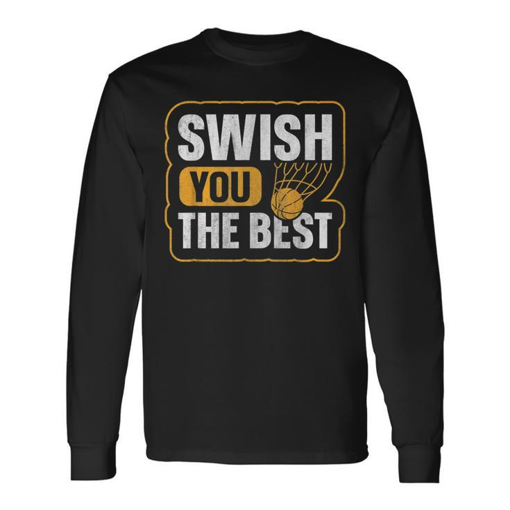 Swish You The Best Pun For A Basketball Supporter Long Sleeve T-Shirt T-Shirt