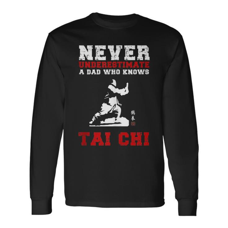 Tai Chi Never Underestimate A Dad Who Knows Tai Chi Long Sleeve T-Shirt