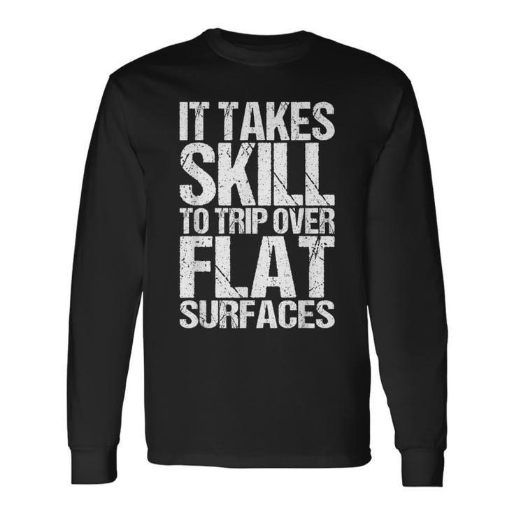 It Takes Skill To Trip Over Flat Surfaces Quote Long Sleeve T-Shirt