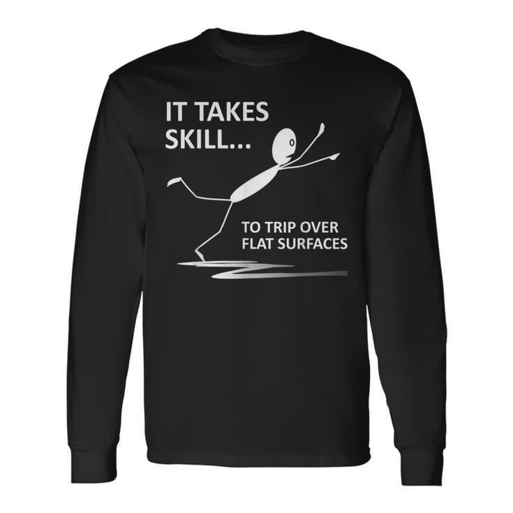 It Takes Skill To Trip Over Flat Surfaces Quotes Long Sleeve T-Shirt
