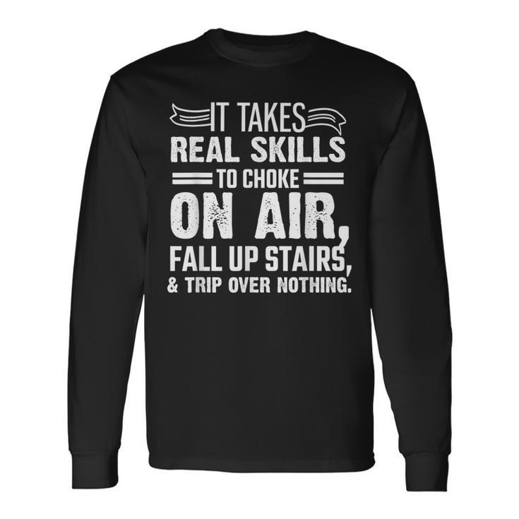 It Takes Skills To Trip- Clumsy Surfaces Quotes Saying Long Sleeve T-Shirt
