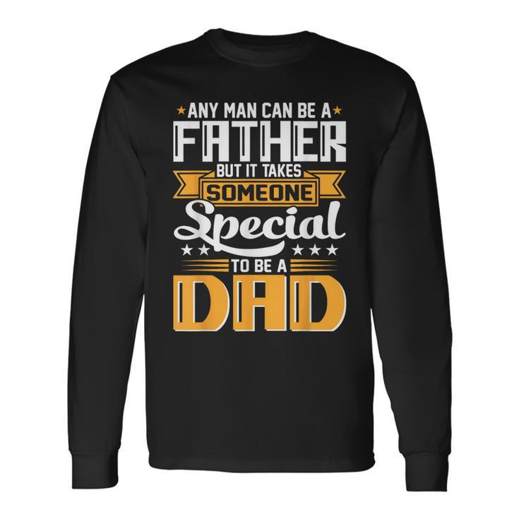It Takes Someone Special To Be A Dad Fathers Day Long Sleeve T-Shirt T-Shirt