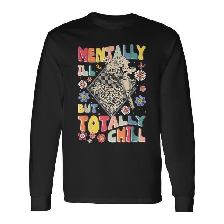 Mentally Ill But Totally Chill Mental Health Skeleton Long Sleeve T-Shirt T-Shirt