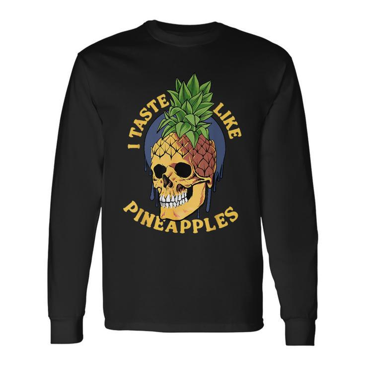 I Taste Like Pineapples Long Sleeve T-Shirt