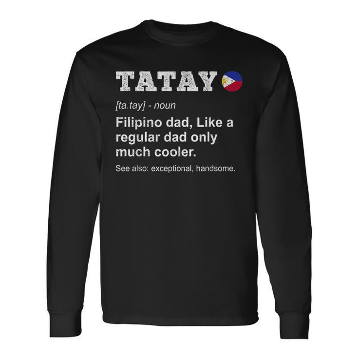 Tatay Filipino Dad Definition Philopino Father Day Pinoy Dad Long Sleeve T-Shirt