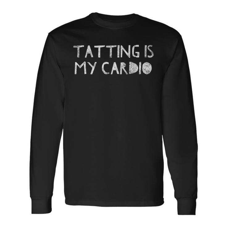Tatting Is My Cardio Sewing Quote Love To Sew Saying Long Sleeve T-Shirt T-Shirt