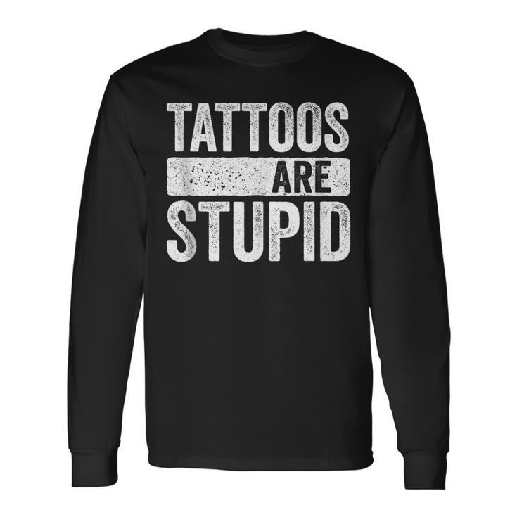 Tattoos Are Stupid Tattoo Lover Long Sleeve T-Shirt Gifts ideas