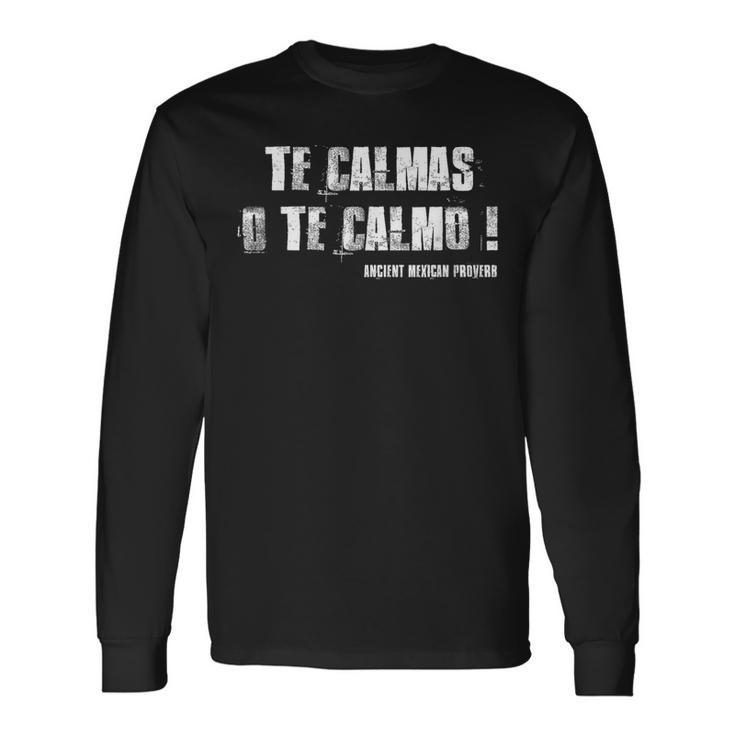 Te Calmas O Te Calmo Slang Spanish Mexico Latino Long Sleeve T-Shirt