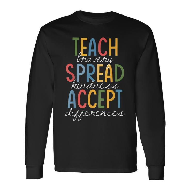 Teach Bravery Spread Kindness Accept Differences Autism Long Sleeve T-Shirt