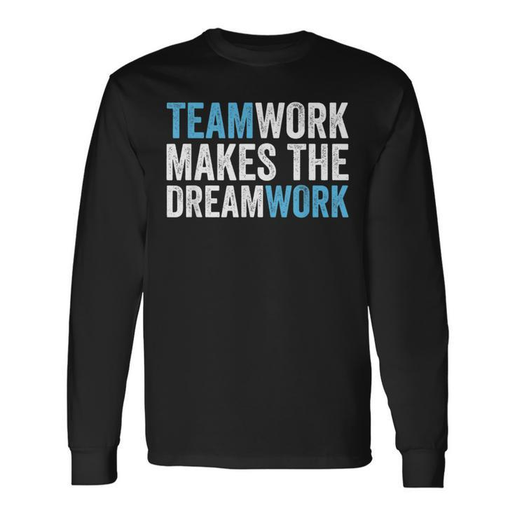 Team Work Makes The Dream Work Teamwork Long Sleeve T-Shirt