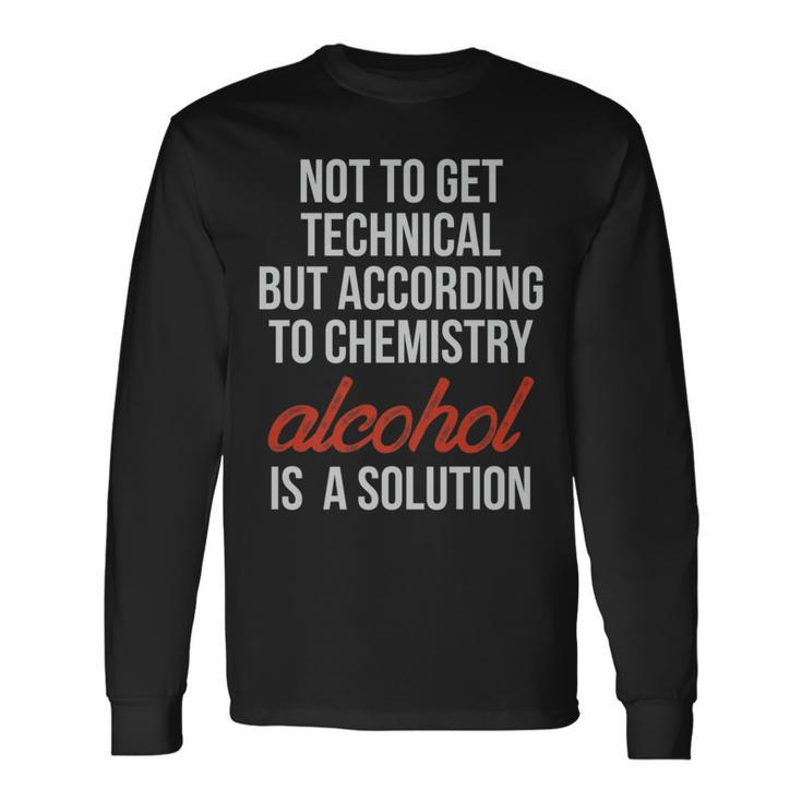 Technically Alcohol Is A Solution Chemistry Booze Long Sleeve T-Shirt T-Shirt