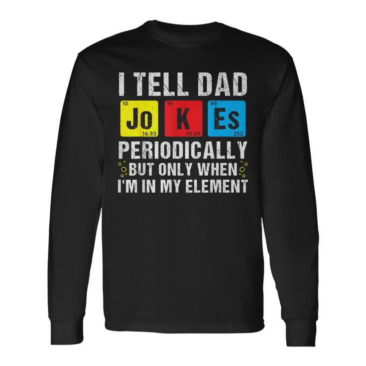 I Tell Dad Jokes Periodically Daddy Jokes Fathers Day Long Sleeve T-Shirt
