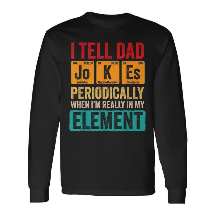 I Tell Dad Jokes Periodically Pun For Fathers Day Long Sleeve T-Shirt