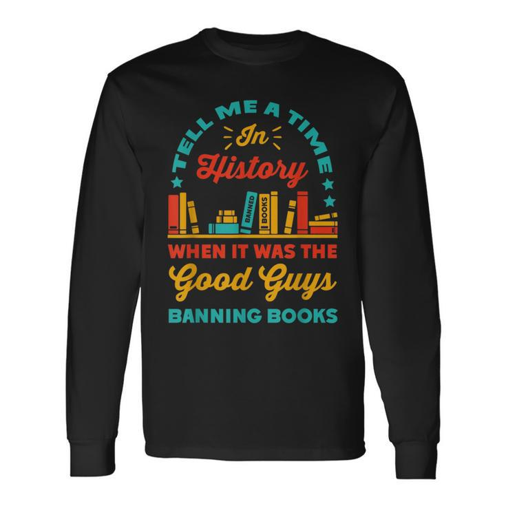 Tell Me A Time In History Book Lover Read Banned Books Long Sleeve T-Shirt T-Shirt