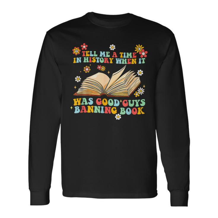 Tell Me A Time In History Good Guys Banning Book Groovy Long Sleeve T-Shirt T-Shirt
