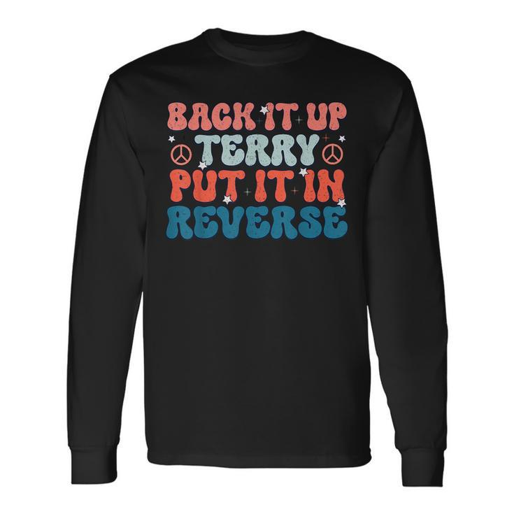Back Up Terry Put It In Reverse Groovy Vintage 4Th Of July Long Sleeve T-Shirt