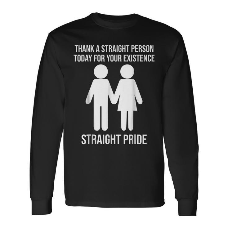 Thank A Straight Person Today For Your Existence Straight Long Sleeve T-Shirt
