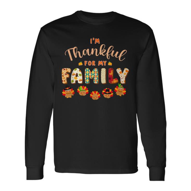 Im Thankful For My Family Thanksgiving Day Turkey Thankful Long Sleeve T-Shirt