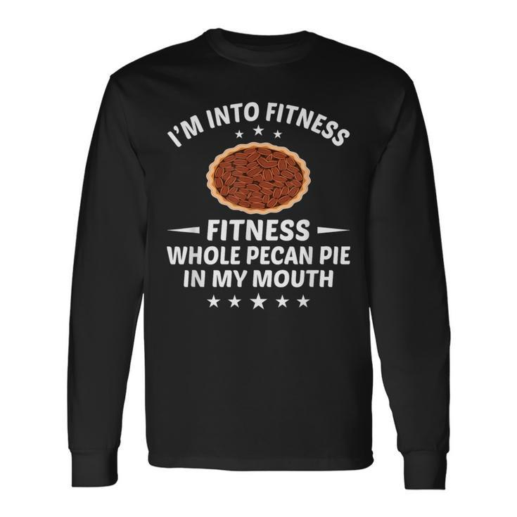 Thanksgiving Into Fitness Pecan Pie In Mouth Long Sleeve T-Shirt