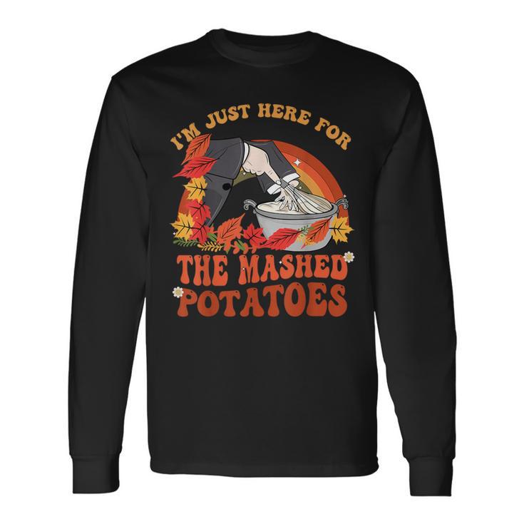 Thanksgiving Food I'm Just Here For The Mashed Potatoes Cool Long Sleeve T-Shirt