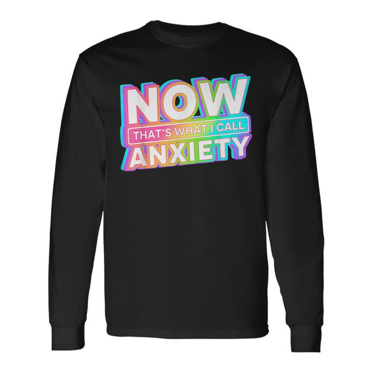 Now Thats What I Call Anxiety Retro Mental Health Awareness Long Sleeve T-Shirt T-Shirt