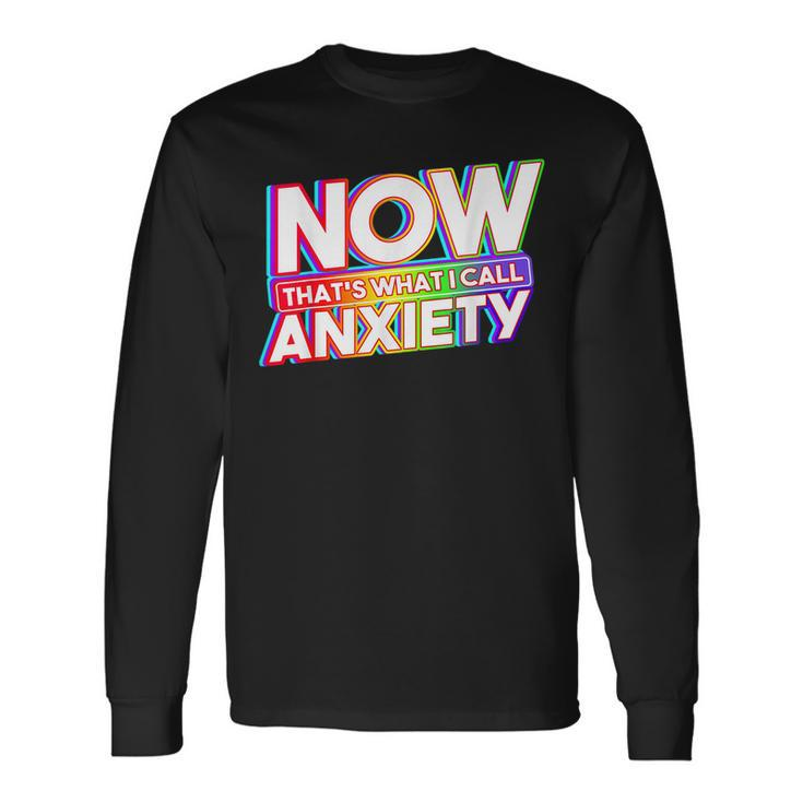 Now That's What I Call Anxiety Retro Mental Health Awareness Long Sleeve T-Shirt