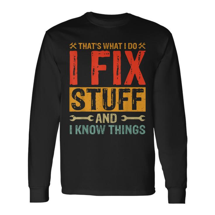 Thats What I Do I Fix Stuff And Things Fathers Day Long Sleeve T-Shirt T-Shirt