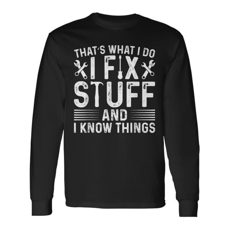 That's What I Do I Fix Stuff And Things Saying Long Sleeve T-Shirt