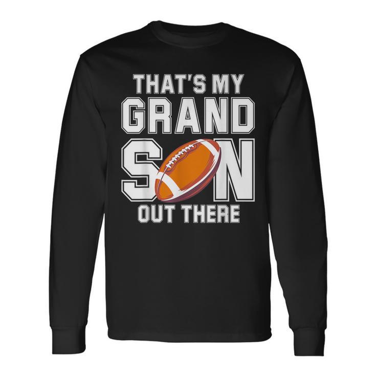 That's My Grandson Out There Football Family Long Sleeve T-Shirt