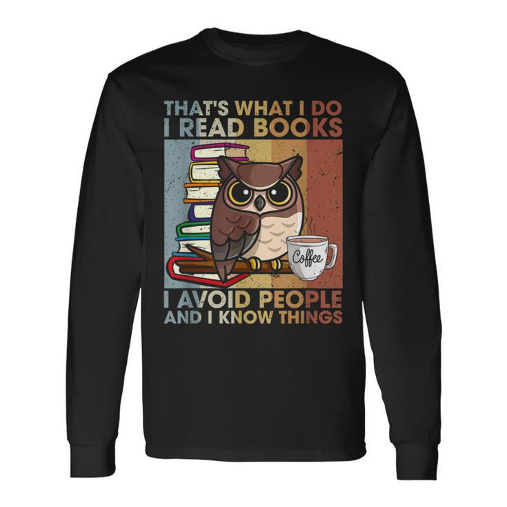 Thats What I Do Read Books I Avoid People And I Know Things Long Sleeve T-Shirt Gifts ideas