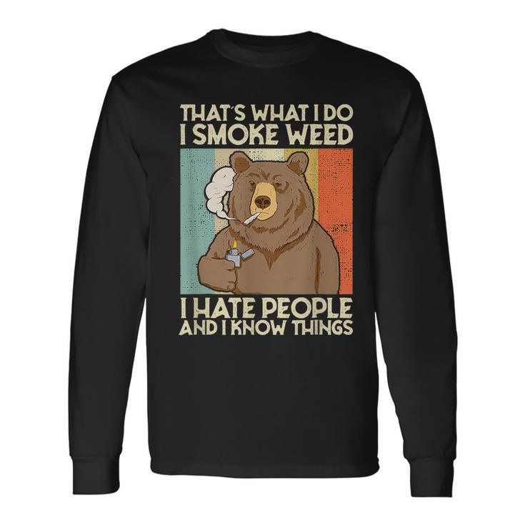Thats What I Do I Smoke Weed Ihate People And I Know Things Long Sleeve T-Shirt