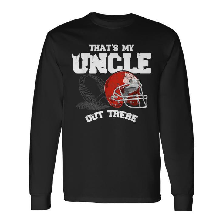 Thats My Uncle Out There Proud Football Long Sleeve T-Shirt T-Shirt