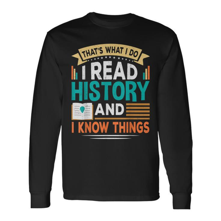 That´S What I Do I Read History And I Know Things Long Sleeve T-Shirt