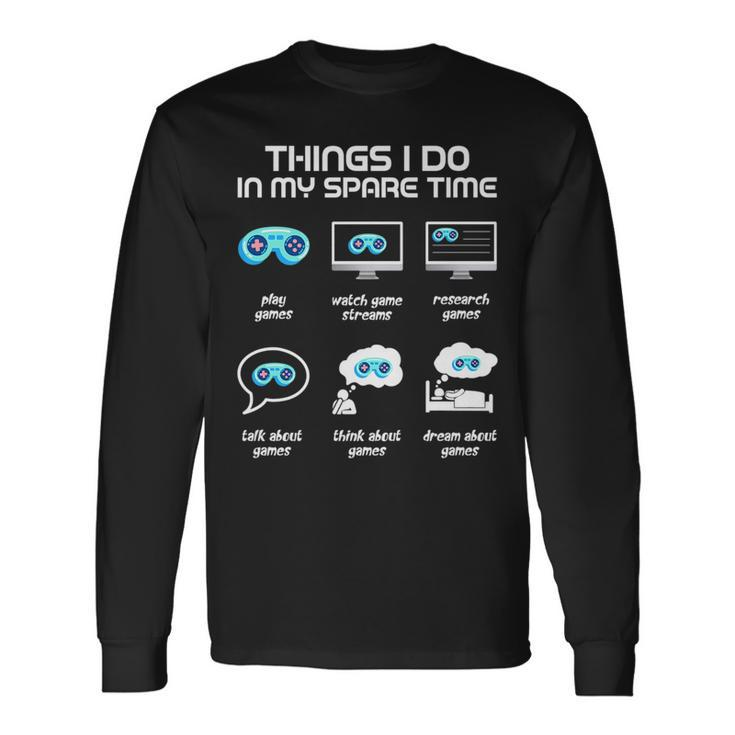 Things I Do In My Spare Time Gamer Gaming Long Sleeve T-Shirt T-Shirt