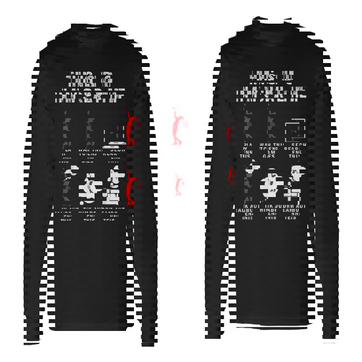 Things I Do In My Spare Time Tennis Racket Sport Lover Tennis Long Sleeve T-Shirt Gifts ideas