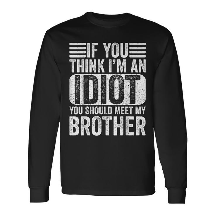 If You Think I'm An Idiot You Should Meet My Brother Retro Long Sleeve