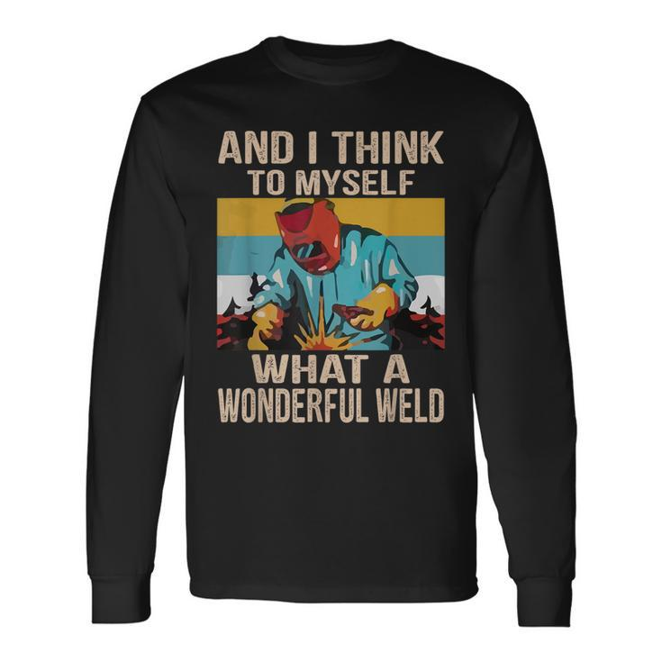 And I Think To Myself What A Wonderful Weld Vintage Welder Long Sleeve T-Shirt T-Shirt