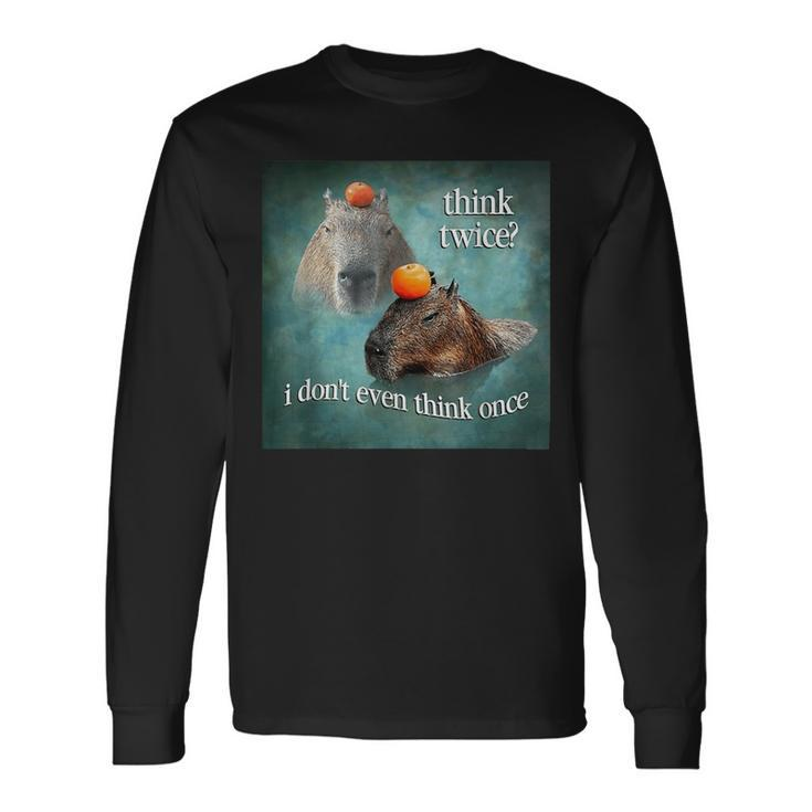 Think Twice I Don’T Even Think Once Capybara Long Sleeve T-Shirt