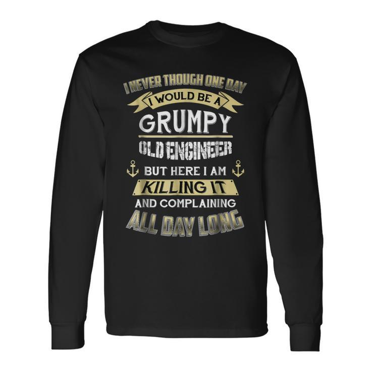 I Never Thought One Day Id Be A Grumpy Old Engineer Long Sleeve T-Shirt