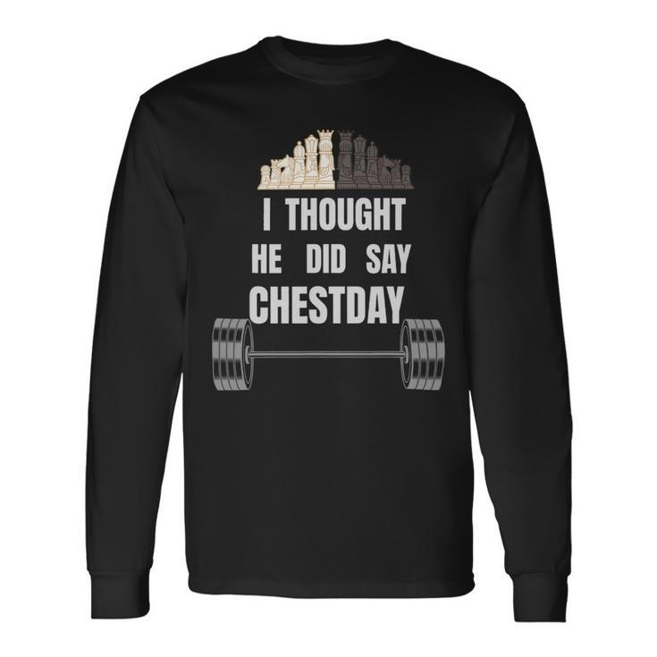 I Thought He Did Say Chestday Chest Day Bodybuilding Long Sleeve T-Shirt