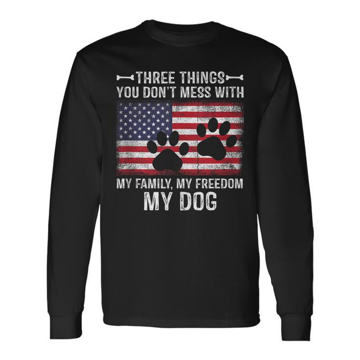 Three Things You Dont Mess With My Freedom My Dog Long Sleeve T-Shirt