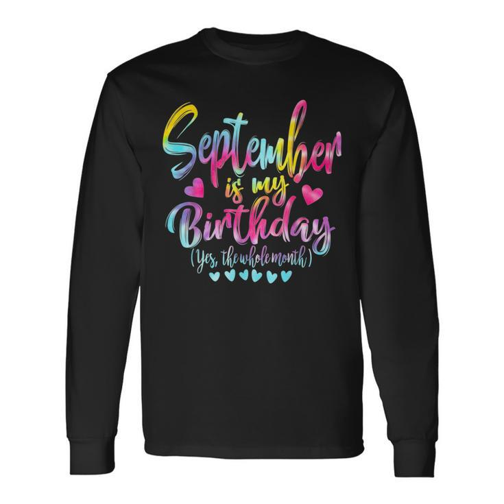 Tie Dye Bday September Is My Birthday Yes The Whole Month Long Sleeve T-Shirt