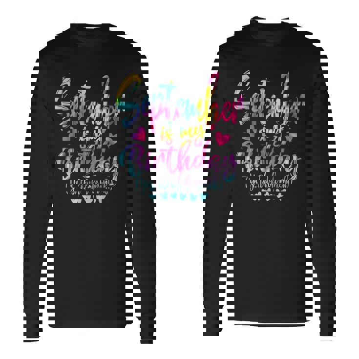 Tie Dye Bday September Is My Birthday Yes The Whole Month Long Sleeve T-Shirt