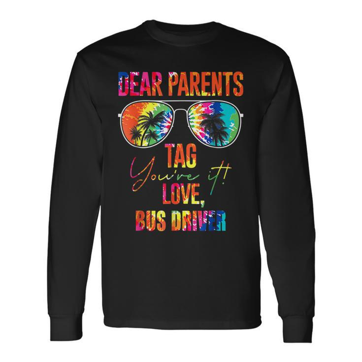 Tie Dye Dear Parents Tag It Last Day Of School Bus Driver Long Sleeve T-Shirt T-Shirt