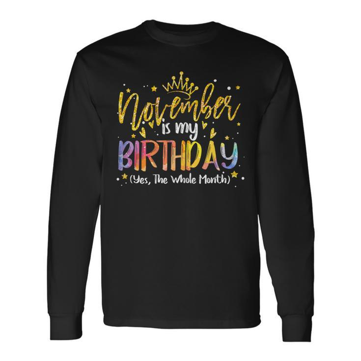Tie Dye November Is My Birthday Yes The Whole Month Birthday Long Sleeve T-Shirt