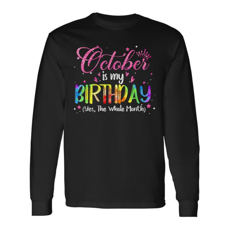 Tie Dye October Is My Birthday Yes The Whole Month Birthday Long Sleeve T-Shirt